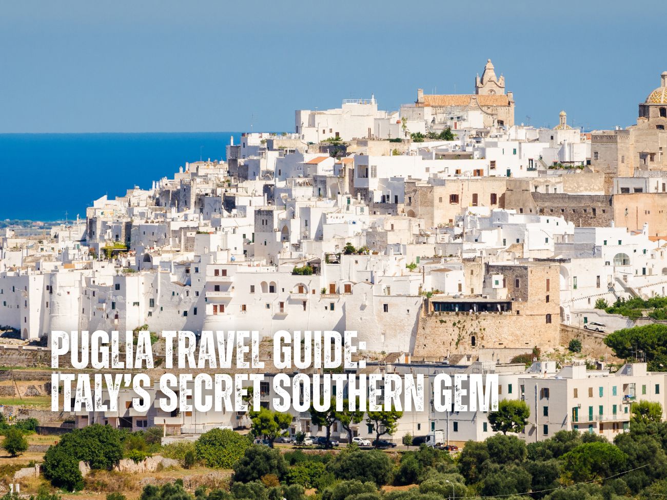 Puglia Travel Guide: Italy’s Secret Southern Gem