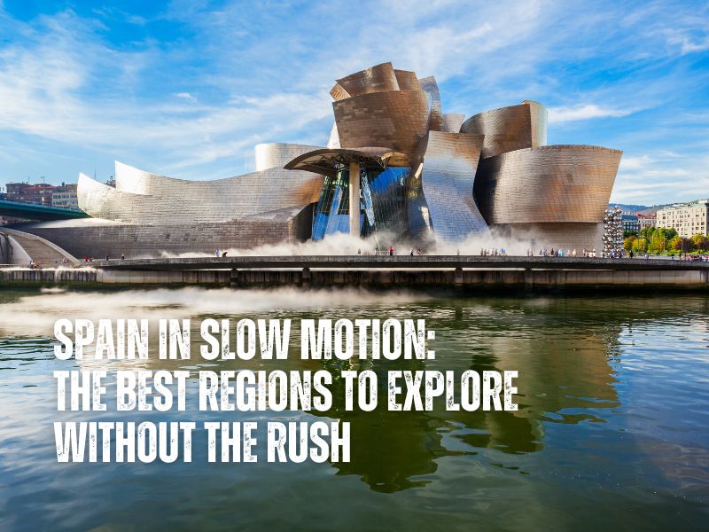 Spain in Slow Motion: The Best Regions to Explore Without the Rush